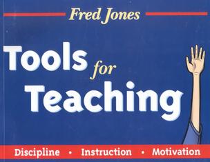 Fred Jones Tools for Teaching: Discipline,Instruction,Motivation